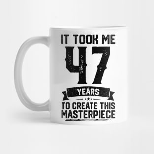 It Took Me 47 Years To Create This Masterpiece 47th Birthday Mug